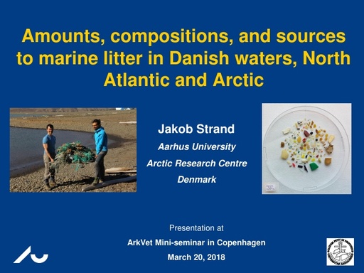 Strand, J. (2018). Amounts, compositions, and sources to marine litter in Danish waters, North Atlantic and Arctic. ArkVet Mini-seminar, Copenhagen.