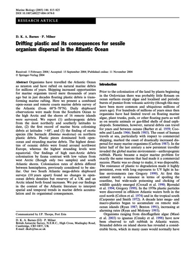 Barnes, D. and P. Milner (2005). "Drifting plastic and its consequences for sessile organism dispersal in the Atlantic Ocean." Marine Biology 146(4): 815-825.